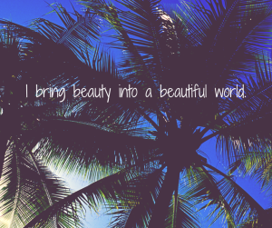 I bring beauty into a beautiful world