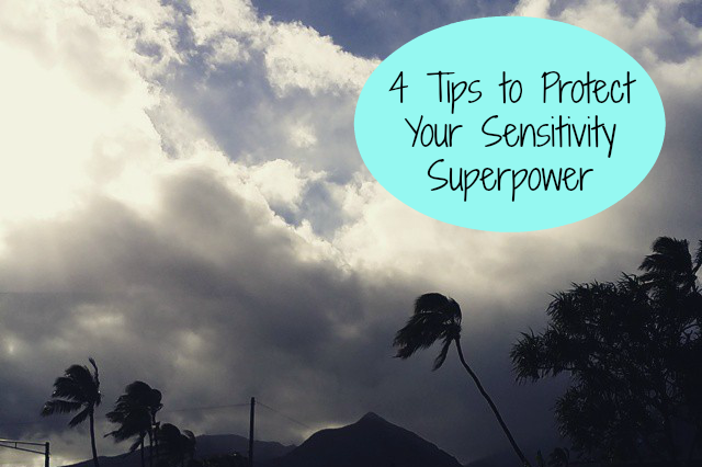 4 Tips to Protect Your Sensitivity Superpower