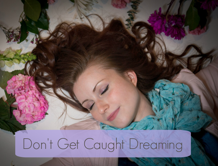 Don’t Get Caught Dreaming