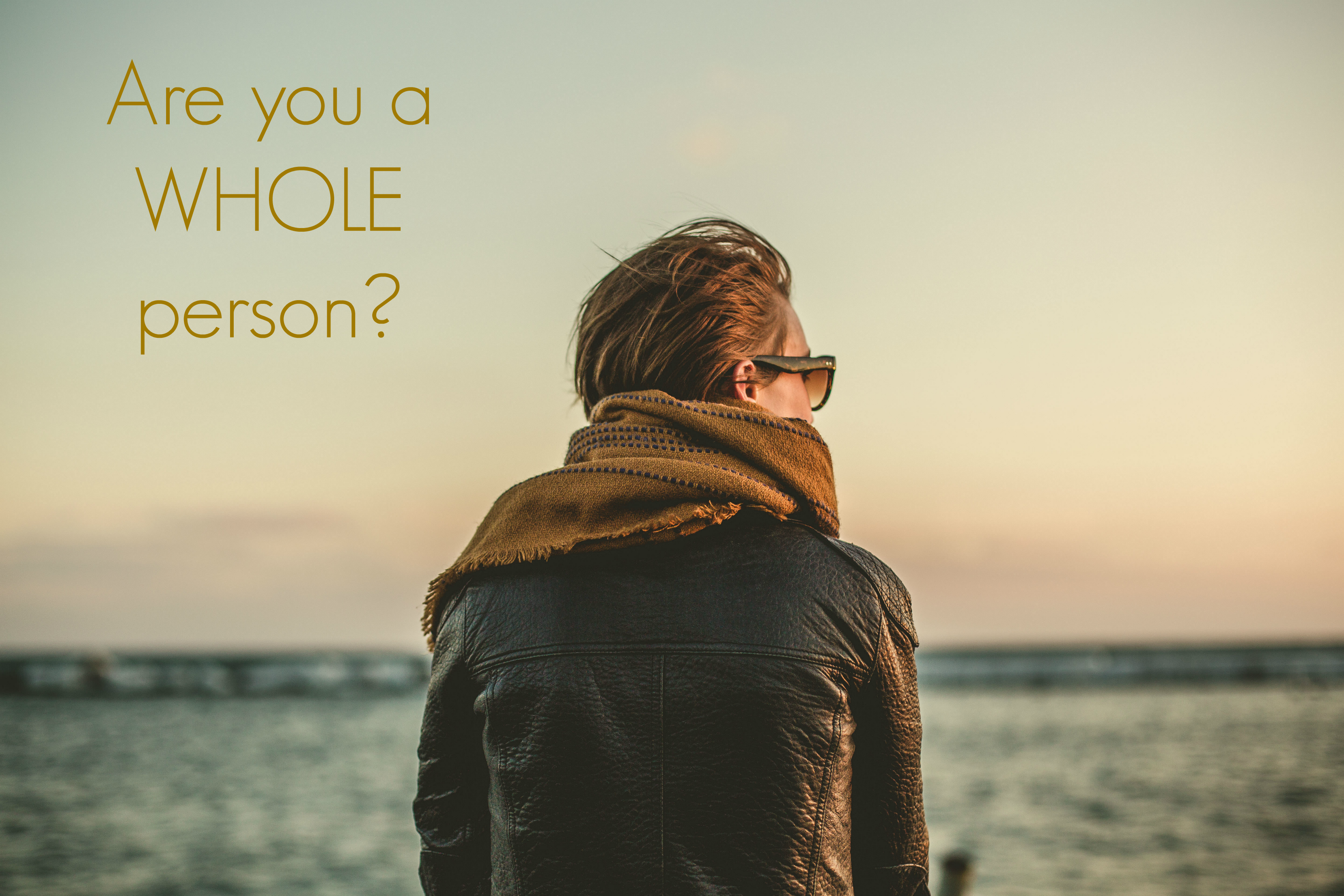 Are you a WHOLE person?