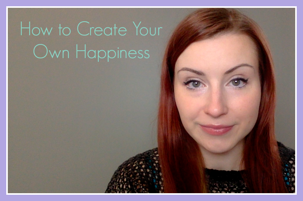How to Create Your Own Happiness