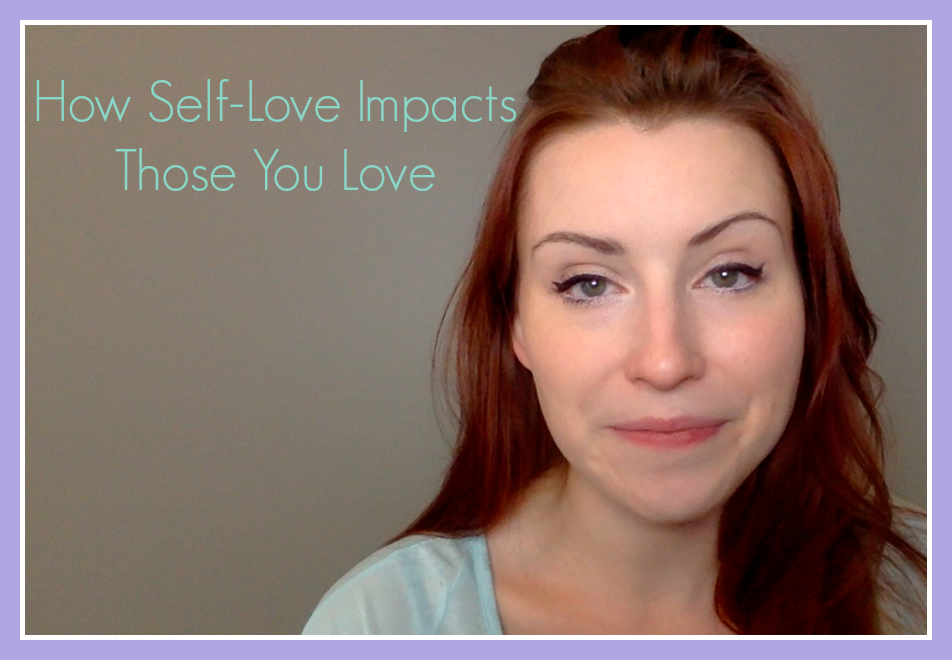 How Self-Love Impacts Those You Love
