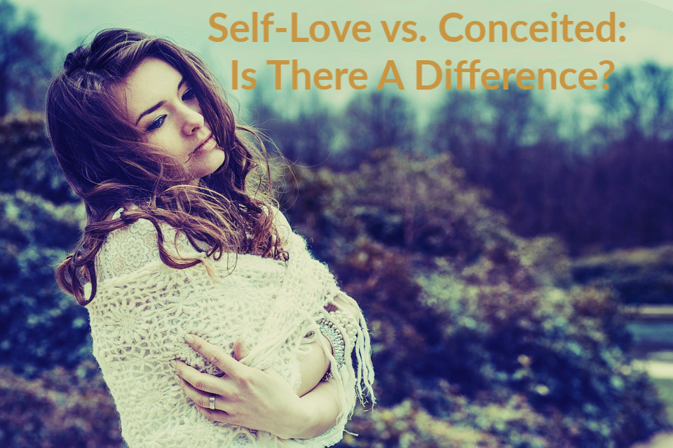 Self-Love vs. Conceited: Is There A Difference?